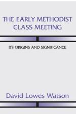 The Early Methodist Class Meeting af David Lowes Watson