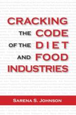 Cracking the Code of the Diet and Food Industries af Sarena S Johnson