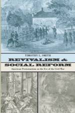 Revivalism and Social Reform af Timothy L Smith