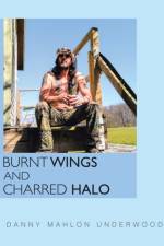 Burnt Wings and Charred Halo af Danny Mahlon Underwood