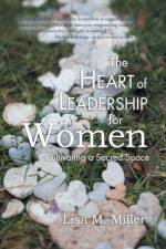 Heart of Leadership for Women af Lisa M Miller