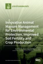Innovative Animal Manure Management for Environmental Protection, Improved Soil Fertility and Crop Production