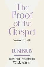 The Proof of the Gospel; Two Volumes in One af Bishop Eusebius