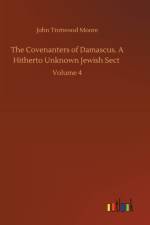 Covenanters of Damascus. A Hitherto Unknown Jewish Sect af John Trotwood Moore