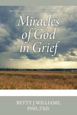 Miracles of God in Grief af Thd Betty J Williams Phd