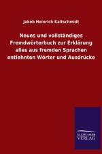 Neues und vollstandiges Fremdwoerterbuch zur Erklarung alles aus fremden Sprachen entlehnten Woerter und Ausdrucke af Jakob Heinrich Kaltschmidt