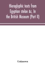 Hieroglyphic texts from Egyptian stelae &c, In the British Museum (Part II) af Unknown
