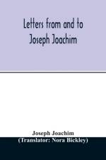 Letters from and to Joseph Joachim af Joseph Joachim