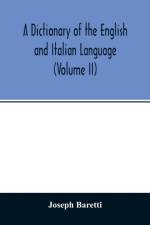 Dictionary of the English and Italian Language (Volume II) af Joseph Baretti