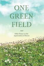 One Green Field - And Other Essays on the Appreciation of Nature af Various