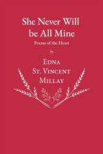 She Never Will be All Mine - Poems of the Heart af Edna St Vincent Millay