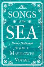 Songs of the Sea - Poetry Dedicated to the Mayflower Voyage af Various
