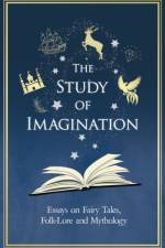 Study of Imagination - Essays on Fairy Tales, Folk-Lore and Mythology af Various
