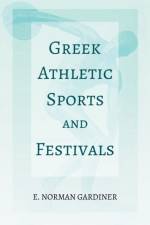 Greek Athletic Sports and Festivals af E Norman Gardiner