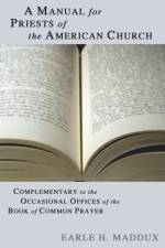 Manual for Priests of the American Church af Earle H Maddux
