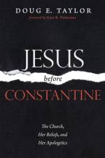 Jesus Before Constantine af Doug E Taylor