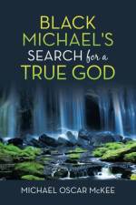 Black Michael's Search for a True God af Michael Oscar McKee