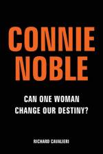 Connie Noble: Can One Woman Change Our Destiny? af Richard Cavalieri
