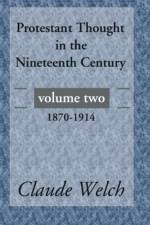 Protestant Thought in the Nineteenth Century, Volume 2 af Claude (Theological Union) Welch
