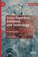 Crisis Reporters, Emotions, and Technology af Johana Kotisova