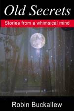 Old Secrets: Stories from a Whimsical Mind af Robin Buckallew