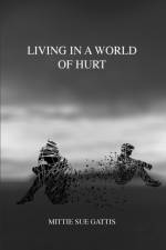 Living in a World of Hurt af Mittie Sue Gattis