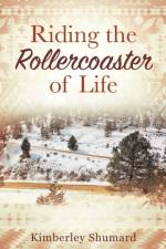 Riding the Rollercoaster of Life af Kimberley Shumard