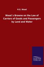 Woods Browne on the Law of Carriers of Goods and Passengers by Land and Water af H G Wood