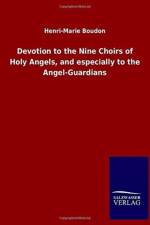 Devotion to the Nine Choirs of Holy Angels, and especially to the Angel-Guardians af Henri-Marie Boudon