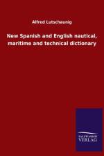 New Spanish and English nautical, maritime and technical dictionary af Alfred Lutschaunig