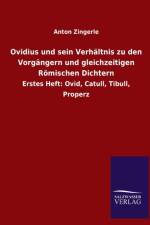 Ovidius und sein Verhaltnis zu den Vorgangern und gleichzeitigen Roemischen Dichtern af Anton Zingerle