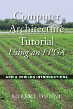 Computer Architecture Tutorial Using an FPGA af Robert Dunne