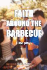 FAITH AROUND THE BARBECUE (The play) af Phil Ridden