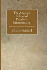 The Apostles' School of Prophetic Interpretation af Charles Maitland