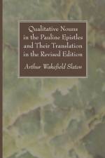 Qualitative Nouns in the Pauline Epistles and Their Translation in the Revised Edition af Arthur Wakefield Slaten