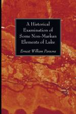 A Historical Examination of Some Non-Markan Elements of Luke af Ernest William Parsons