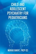 Child and Adolescent Psychiatry for Pediatricians af Frcp (c) Murad Bakht