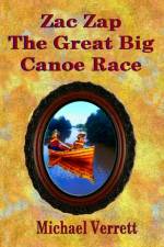 Zac Zap and the Great Big Canoe Race af Michael Robert Verrett