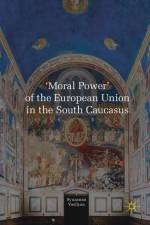 'Moral Power' of the European Union in the South Caucasus af Syuzanna Vasilyan