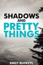 Shadows and Pretty Things af Emily Blokzyl
