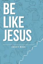 Be Like Jesus af Casey Noce