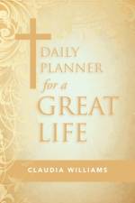 Daily Planner for a Great Life af Claudia Williams