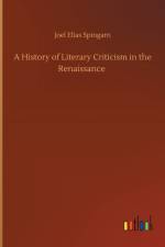 History of Literary Criticism in the Renaissance af Joel Elias Spingarn