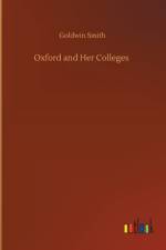 Oxford and Her Colleges af Goldwin Smith
