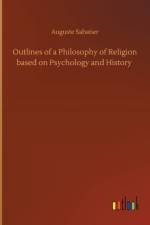 Outlines of a Philosophy of Religion based on Psychology and History af Auguste Sabatier