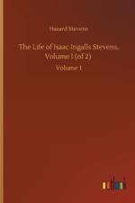 The Life of Isaac Ingalls Stevens, Volume I (of 2) af Hazard Stevens