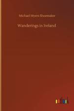 Wanderings in Ireland af Michael Myers Shoemaker
