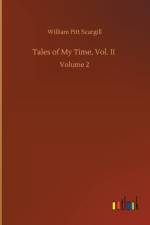 Tales of My Time, Vol. II af William Pitt Scargill