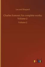 Charles Sumner; his complete works; Volume 2 af Lee And Shepard