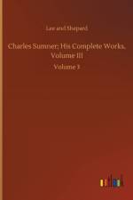 Charles Sumner; His Complete Works, Volume III af Lee And Shepard